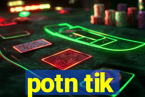 potn tik